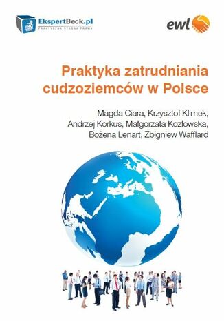 Praktyka zatrudniania cudzoziemców w Polsce Magda Ciara, Krzysztof Klimek, Andrzej Korkus - okladka książki