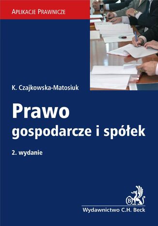 Prawo gospodarcze i spółek Katarzyna Czajkowska-Matosiuk - okladka książki