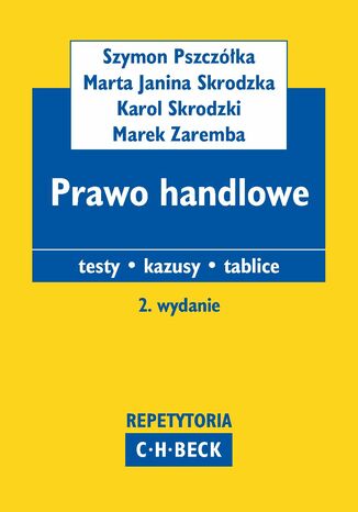 Prawo handlowe. Testy. Kazusy. Tablice Marta Janina Skrodzka, Szymon Pszczółka, Karol Skrodzki - okladka książki