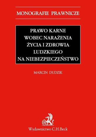 Prawo karne wobec narażenia życia i zdrowia ludzkiego na niebezpieczeństwo Marcin Dudzik - okladka książki