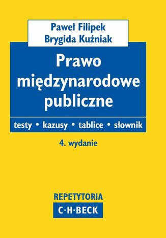 Prawo międzynarodowe publiczne Testy. Kazusy. Tablice. Słownik Brygida Kuźniak, Paweł Filipek - okladka książki