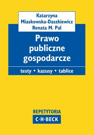 Prawo publiczne gospodarcze. Pytania. Kazusy. Tablice Katarzyna Miaskowska, Renata M. Pal - okladka książki