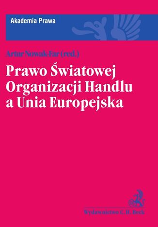 Prawo Światowej Organizacji Handlu a Unia Europejska Artur Nowak-Far - okladka książki