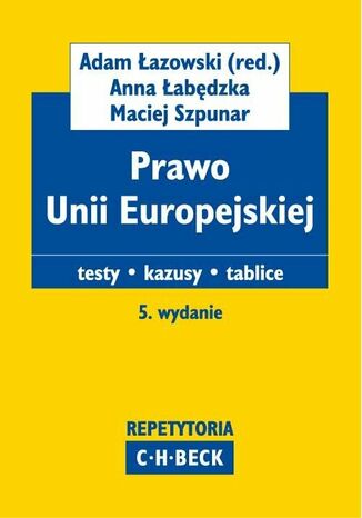 Prawo Unii Europejskiej Testy. Kazusy. Tablice Adam Łazowski, Anna Łabędzka, Maciej Szpunar - okladka książki