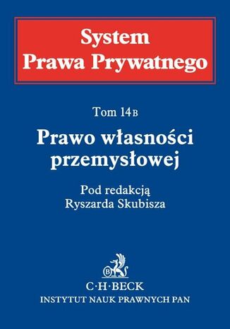 Prawo własności przemysłowej. System Prawa Prywatnego. Tom 14 B Ryszard Skubisz, Edyta Całka, Andrzej Jakubecki - okladka książki