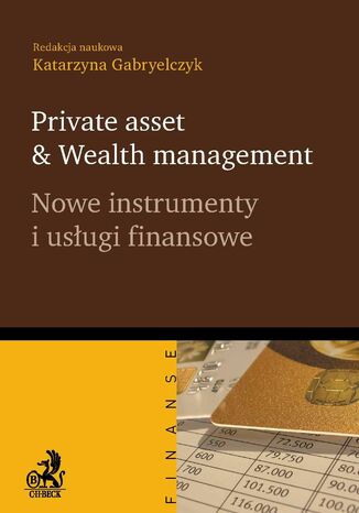 Private asset & Wealth management. Nowe instrumenty i usługi finansowe Katarzyna Gabryelczyk - okladka książki