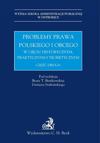 Problemy prawa polskiego i obcego w ujęciu historycznym, praktycznym i teoretycznym. Część druga Beata T. Bieńkowska, Dariusz Szafrański - okladka książki