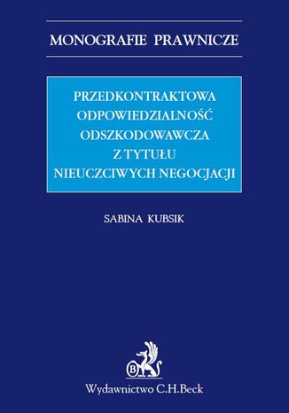 Przedkontraktowa odpowiedzialność odszkodowawcza z tytułu nieuczciwych negocjacji Sabina Kubsik - okladka książki