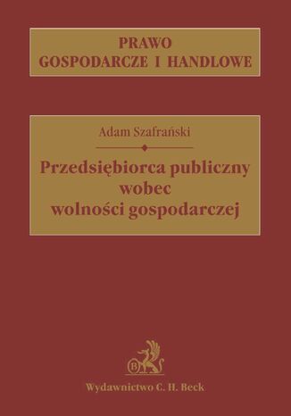 Przedsiębiorca publiczny wobec wolności gospodarczej Adam Szafrański - okladka książki