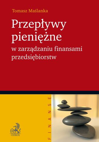 Przepływy pieniężne w zarządzaniu finansami przedsiębiorstw Tomasz Maślanka - okladka książki