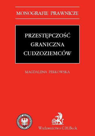 Przestępczość graniczna cudzoziemców Magdalena Perkowska - okladka książki