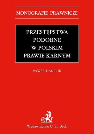 Przestępstwa podobne w polskim prawie karnym Paweł Daniluk - okladka książki