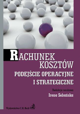 Rachunek kosztów. Podejście operacyjne i strategiczne Irena Sobańska - okladka książki