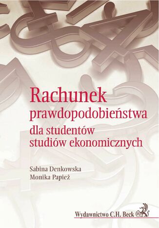 Rachunek prawdopodobieństwa dla studentów studiów ekonomicznych Sabina Denkowska, Monika Papież - okladka książki