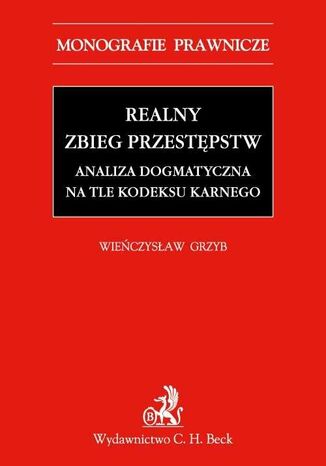 Realny zbieg przestępstw. Analiza dogmatyczna na tle Kodeksu karnego z 1997 r Wieńczysław Grzyb - okladka książki