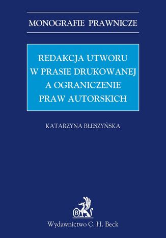 Redakcja utworu w prasie drukowanej a ograniczenie praw autorskich Katarzyna Błeszyńska - okladka książki