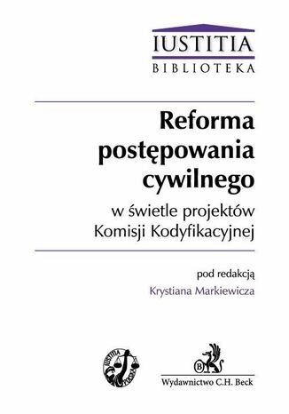 Reforma postępowania cywilnego w świetle projektów Komisji Kodyfikacyjnej Krystian Markiewicz - okladka książki