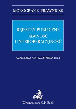 Rejestry publiczne. Jawność i interoperacyjność Agnieszka Gryszczyńska - okladka książki