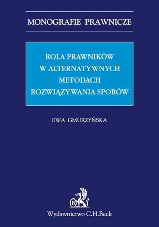 Rola prawników w alternatywnych metodach rozwiązywania sporów Ewa Gmurzyńska - okladka książki