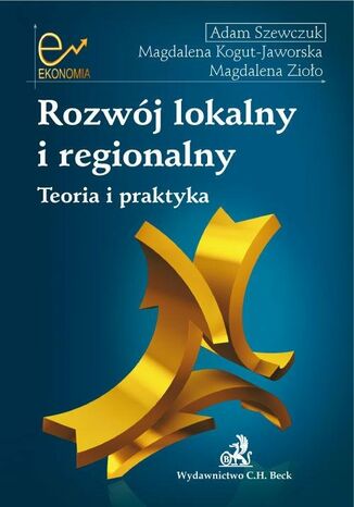 Rozwój lokalny i regionalny Teoria i praktyka Adam Szewczuk, Magdalena Kogut-Jaworska, Magdalena Zioło - okladka książki