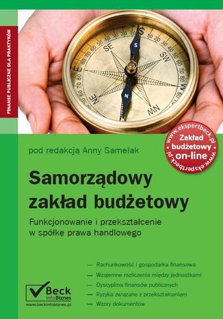 Samorządowy zakład budżetowy. Funkcjonowanie i przekształcenie w spółkę prawa handlowego Anna Samelak - okladka książki