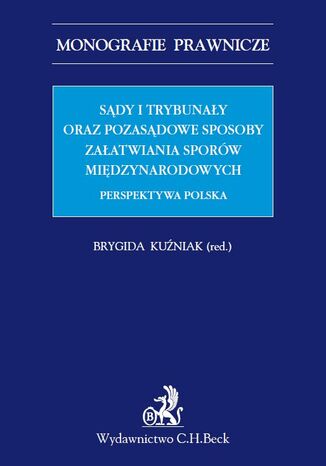 Sądy i trybunały oraz pozasądowe sposoby załatwiania sporów międzynarodowych. Perspektywa polska Brygida Kuźniak - okladka książki