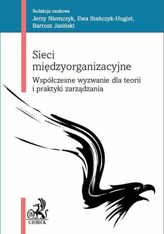 Sieci międzyorganizacyjne. Współczesne wyzwanie dla teorii i praktyki zarządzania Jerzy Niemczyk, Ewa Stańczyk-Hugiet, Bartosz Jasiński - okladka książki