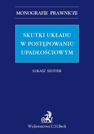 Skutki układu w postępowaniu upadłościowym Łukasz Szuster - okladka książki