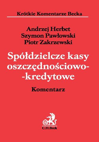 Spółdzielcze kasy oszczędnościowo-kredytowe. Komentarz Andrzej Herbet, Szymon Pawłowski, Piotr Zakrzewski - okladka książki