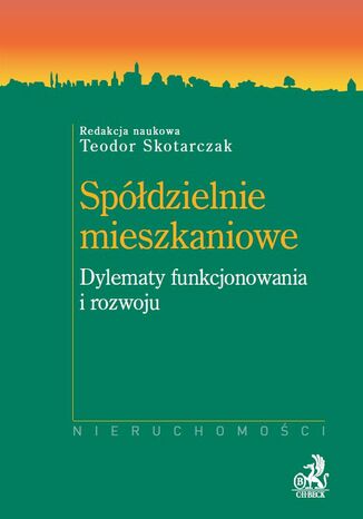 Spółdzielnie mieszkaniowe. Dylematy funkcjonowania i rozwoju Teodor Skotarczak - okladka książki