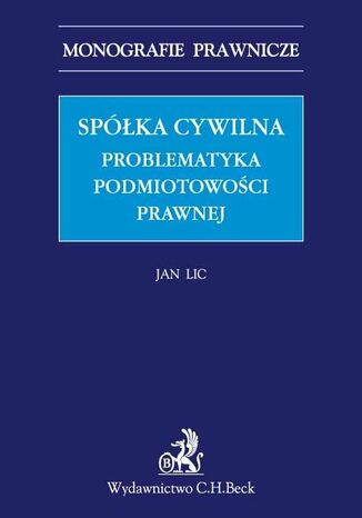 Spółka cywilna. Problematyka podmiotowości prawnej Jan Lic - okladka książki