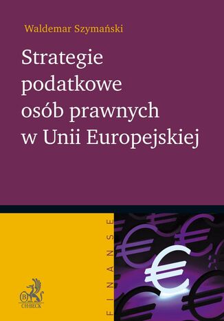 Strategie podatkowe osób prawnych w Unii Europejskiej Waldemar Szymański - okladka książki