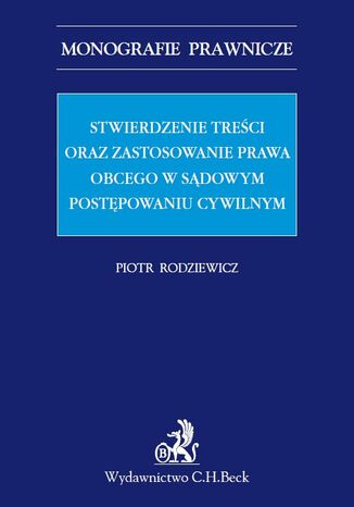 Stwierdzenie treści oraz zastosowanie prawa obcego w sądowym postępowaniu cywilnym Piotr Rodziewicz - okladka książki