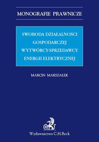 Swoboda działalności gospodarczej wytwórcy - sprzedawcy energii elektrycznej Marcin Marszałek - okladka książki