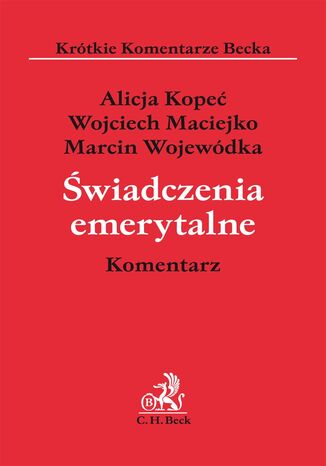 Świadczenia emerytalne. Komentarz Alicja Kopeć, Marcin Wojewódka, Wojciech Maciejko - okladka książki