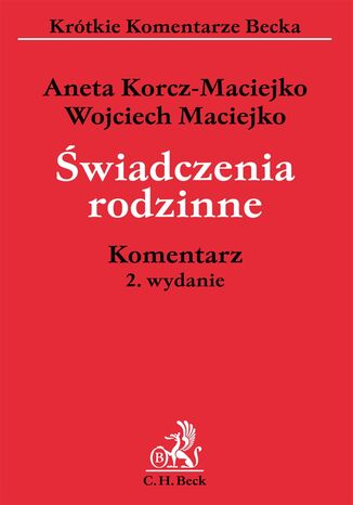 Świadczenia rodzinne. Komentarz Aneta Korcz-Maciejko, Wojciech Maciejko - okladka książki