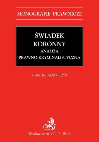 Świadek koronny Analiza prawno-kryminalistyczna Marcin Adamczyk - okladka książki