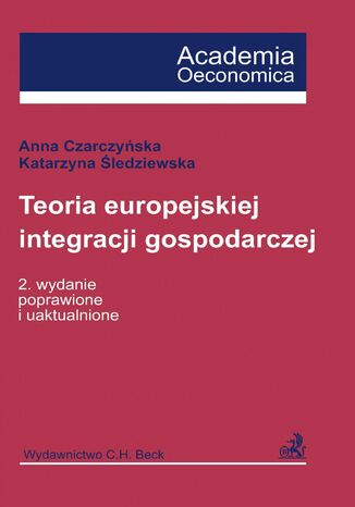 Teoria europejskiej integracji gospodarczej Anna Czarczyńska, Katarzyna Śledziewska - okladka książki