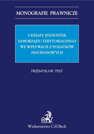 Udziały jednostek samorządu terytorialnego we wpływach z podatków dochodowych Przemysław Pest - okladka książki