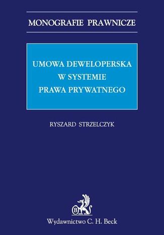 Umowa deweloperska w systemie prawa prywatnego Ryszard Strzelczyk - okladka książki