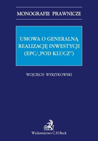 Umowa o generalną realizację inwestycji (EPC/"pod klucz") Wojciech Wyrzykowski - okladka książki