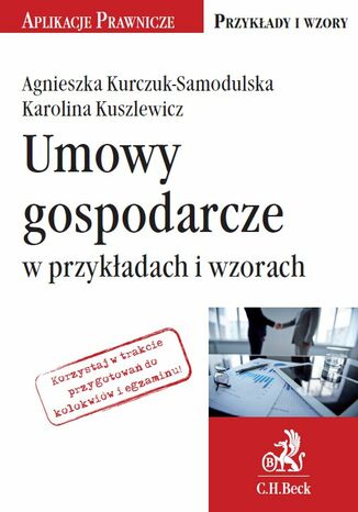 Umowy gospodarcze w przykładach i wzorach Karolina Kuszlewicz, Agnieszka Kurczuk-Samodulska - okladka książki