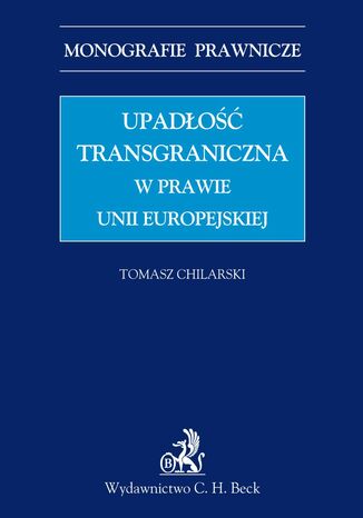 Upadłość transgraniczna w prawie UE Tomasz Chilarski - okladka książki