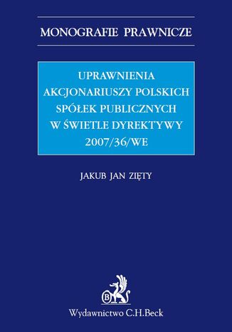 Uprawnienia akcjonariuszy polskich spółek publicznych w świetle Dyrektywy 2007/36/WE Jakub Jan Zięty - okladka książki