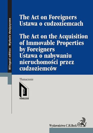 Ustawa o cudzoziemcach. Ustawa o nabywaniu nieruchomości przez cudzoziemców. The Act on Foreigners. The Act on the Acquisition of Immovable Properties by Foreigners Opracowanie zbiorowe - okladka książki