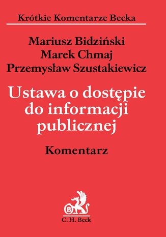 Ustawa o dostępie do informacji publicznej. Komentarz Mariusz Bidziński, Marek Chmaj, Przemysław Szustakiewicz - okladka książki