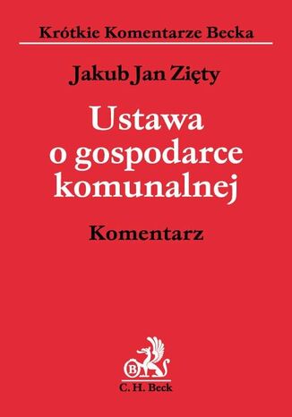 Ustawa o gospodarce komunalnej. Komentarz Jakub Jan Zięty - okladka książki