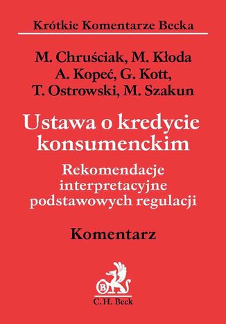 Ustawa o kredycie konsumenckim. Rekomendacje interpretacyjne podstawowych regulacji. Komentarz Alicja Kopeć, Małgorzata Chruściak, Mirosław Szakun - okladka książki