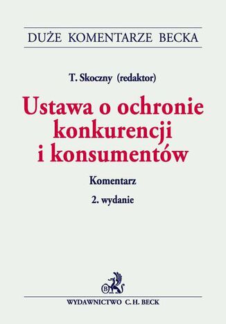 Ustawa o ochronie konkurencji i konsumentów. Komentarz. Wydanie 2 Tadeusz Skoczny, Dariusz Aziewicz LL.M., Maciej Bernatt - okladka książki