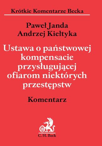 Ustawa o państwowej kompensacie przysługującej ofiarom niektórych przestępstw. Komentarz Paweł Janda, Andrzej Kiełtyka - okladka książki